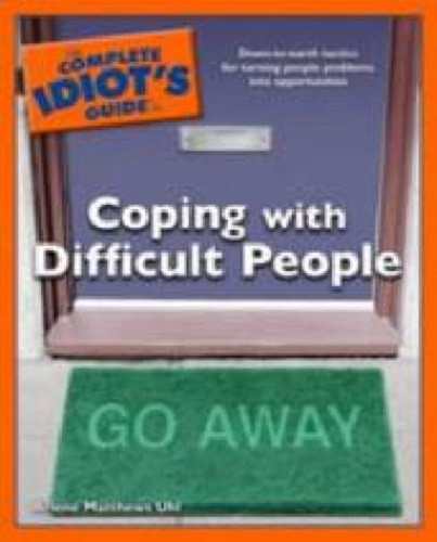 The Complete Idiot's Guide to Coping with Difficult People