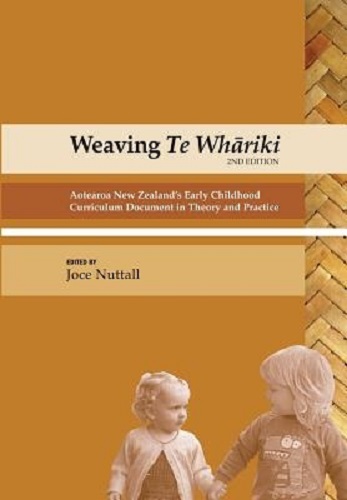 Weaving Te Whariki Aotearoa New Zealand's Early Childhood Curriculum Document in Theory and Practice
