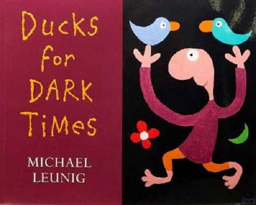 Ducks for Dark Times By Michael Leunig