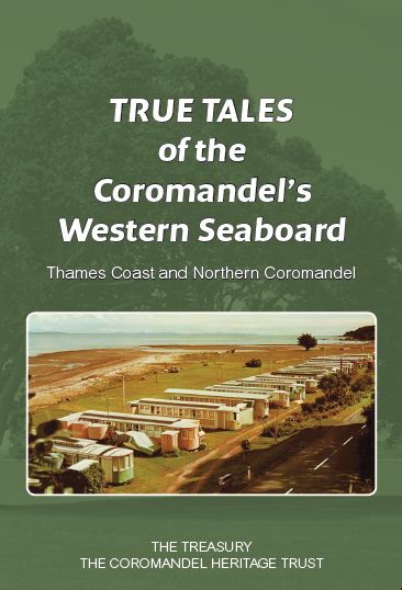 True Tales of the Coromandel's Western Seaboard Thames Coast and Northern Coromandel