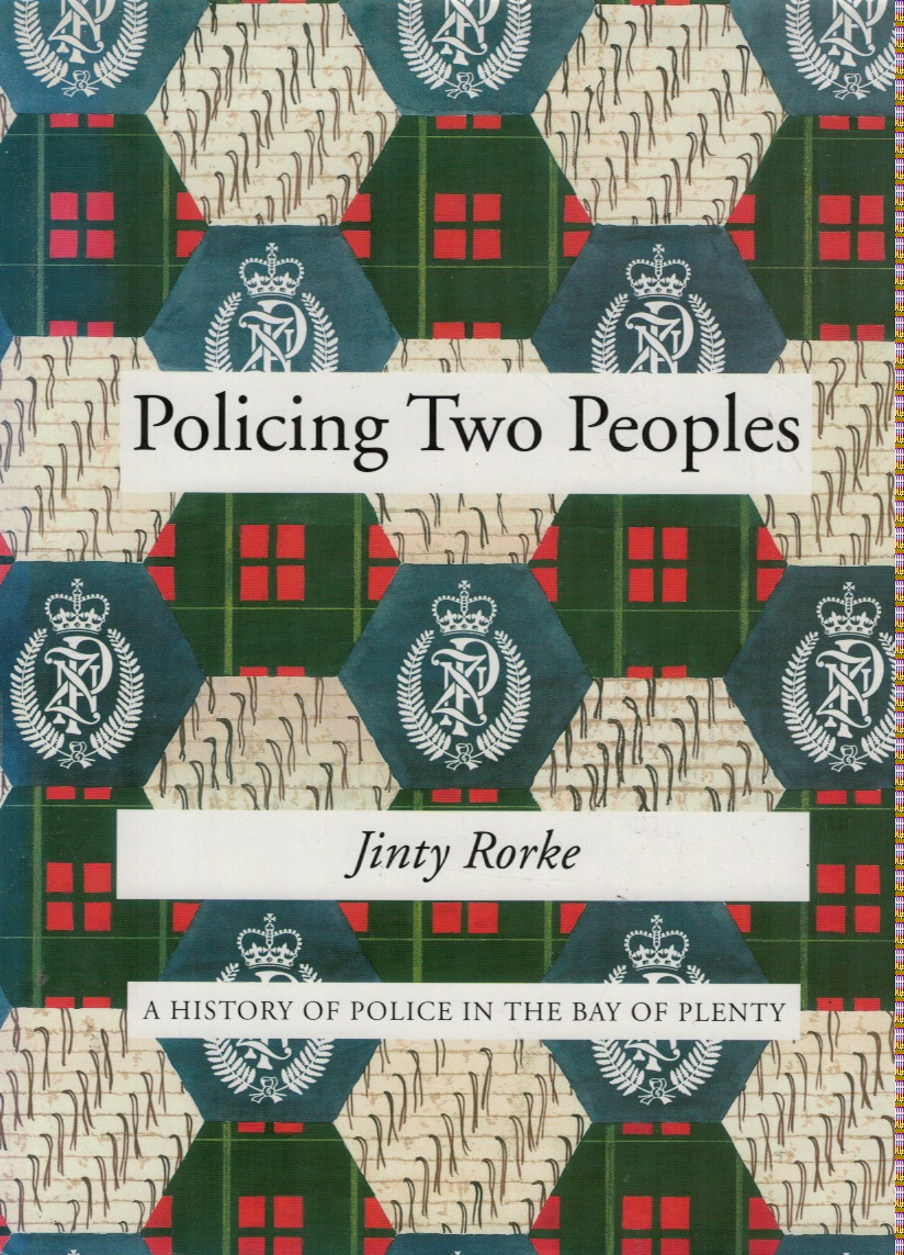 Policing Two Peoples A History of Police in the Bay of Plenty, 1867-1992