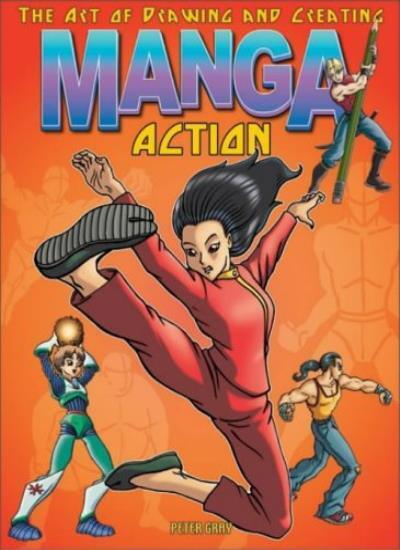 The Art of Drawing and Creating Manga Action by Peter Gray
