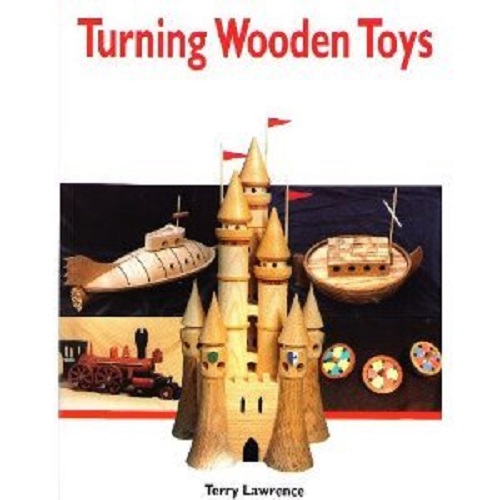 Image for Turning Wooden Toys by Terry Lawrence Turning Wooden Toys by Terry Lawrence