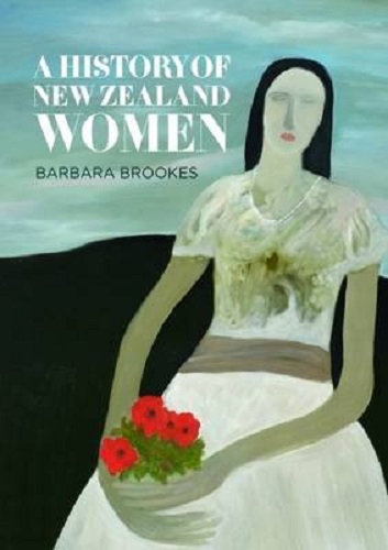 Image for A History of New Zealand Women By Barbara Brookes A History of New Zealand Women By Barbara Brookes