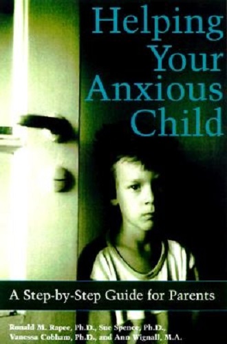 Helping Your Anxious Child A Step-by-step Guide for Parents