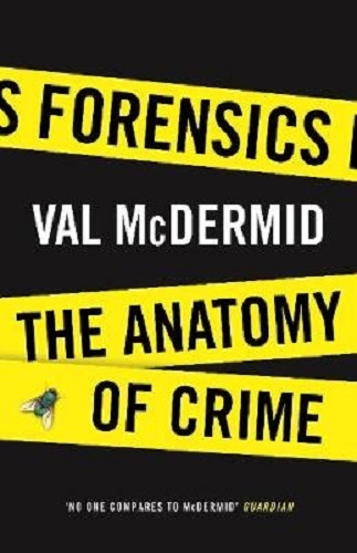 Forensics The Anatomy of Crime By Val McDermid