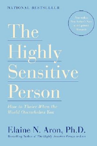 The Highly Sensitive Person How to Thrive When the World Overwhelms You