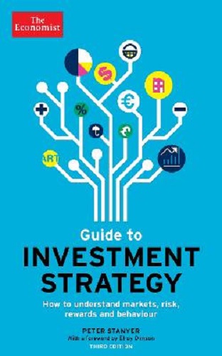 The Economist Guide To Investment Strategy How to understand markets, risk, rewards and behaviour