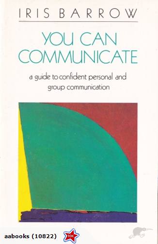 You Can Communicate: A Guide to Confident Personal and Group Communication