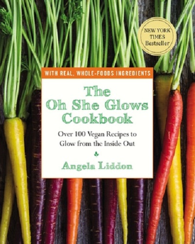 The Oh She Glows Cookbook Over 100 Vegan Recipes to Glow from the Inside out