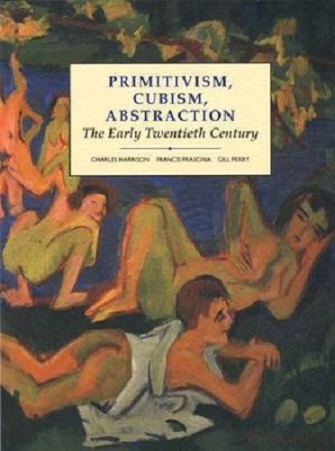 Primitivism, Cubism, Abstraction The Early Twentieth Century