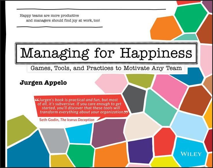 Managing for Happiness Games, Tools, and Practices to Motivate Any Team