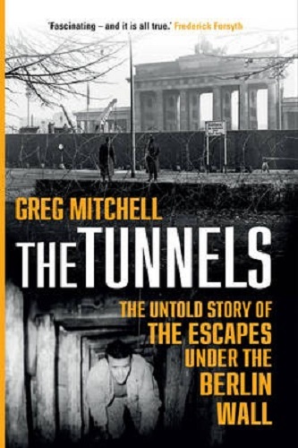 The Tunnels The Untold Story of the Escapes Under the Berlin Wall