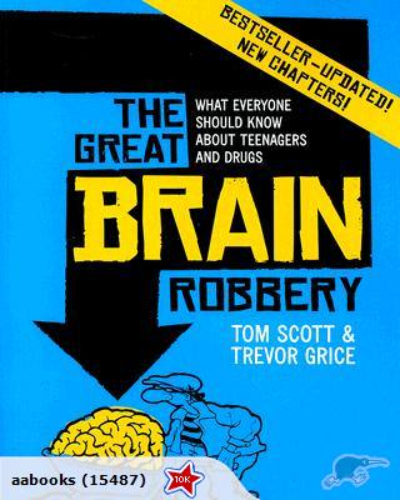 The Great Brain Robbery Teenagers and Drugs ( Updated Edition)