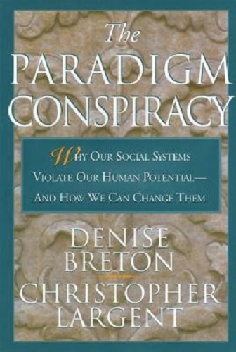 The Paradigm Conspiracy: Why Our Social Systems Violate Human Potential -- And How We Can Change Them