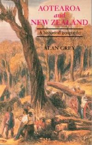Aotearoa and New Zealand A Historical Geography
