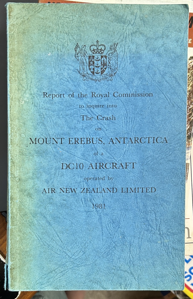 Report of the Royal Commission To Inquire Into the Crash on Mount Erebus, Antarctica of a Dc10 Aircraft Operated By Air New Zealand Limited