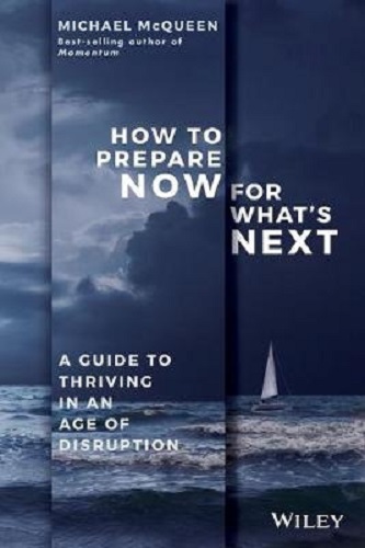How to Prepare Now for What's Next A Guide to Thriving in an Age of Disruption Signed
