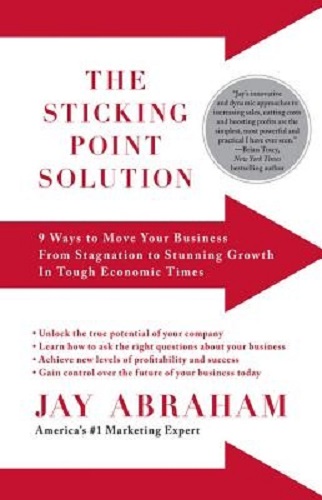 The Sticking Point Solution: 9 Ways to Move Your Business from Stagnation to Stunning Growth in Tough Economic Times