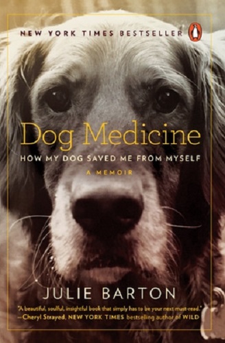 Dog Medicine How My Dog Saved Me from Myself By Julie Barton