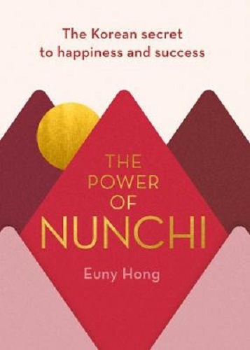 The Power of Nunchi The Korean Secret to Happiness and Success