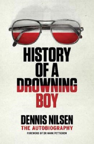 History of a Drowning Boy By Mark Pettigrew, Dennis Nilsen