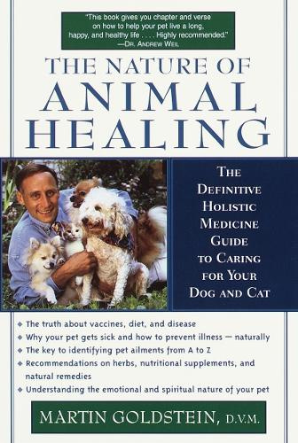 The Nature of Animal Healing The Definitive Holistic Medicine Guide to Caring for Your Dog and Cat