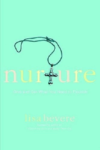 Nurture: Give and Get What You Need to Flourish By Lisa Bevere