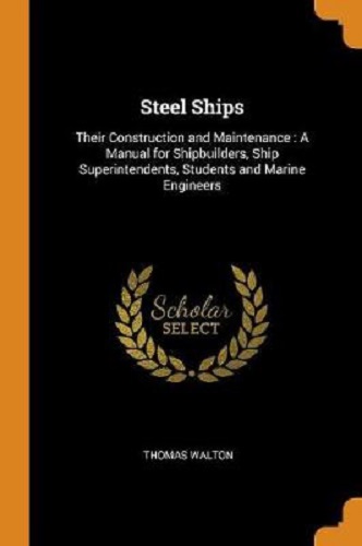 Steel Ships Their Construction and Maintenance by Thomas Walton