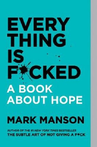 Everything Is F*cked A Book About Hope By Mark Manson