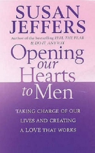 Opening Our Hearts To Men by Susan Jeffers
