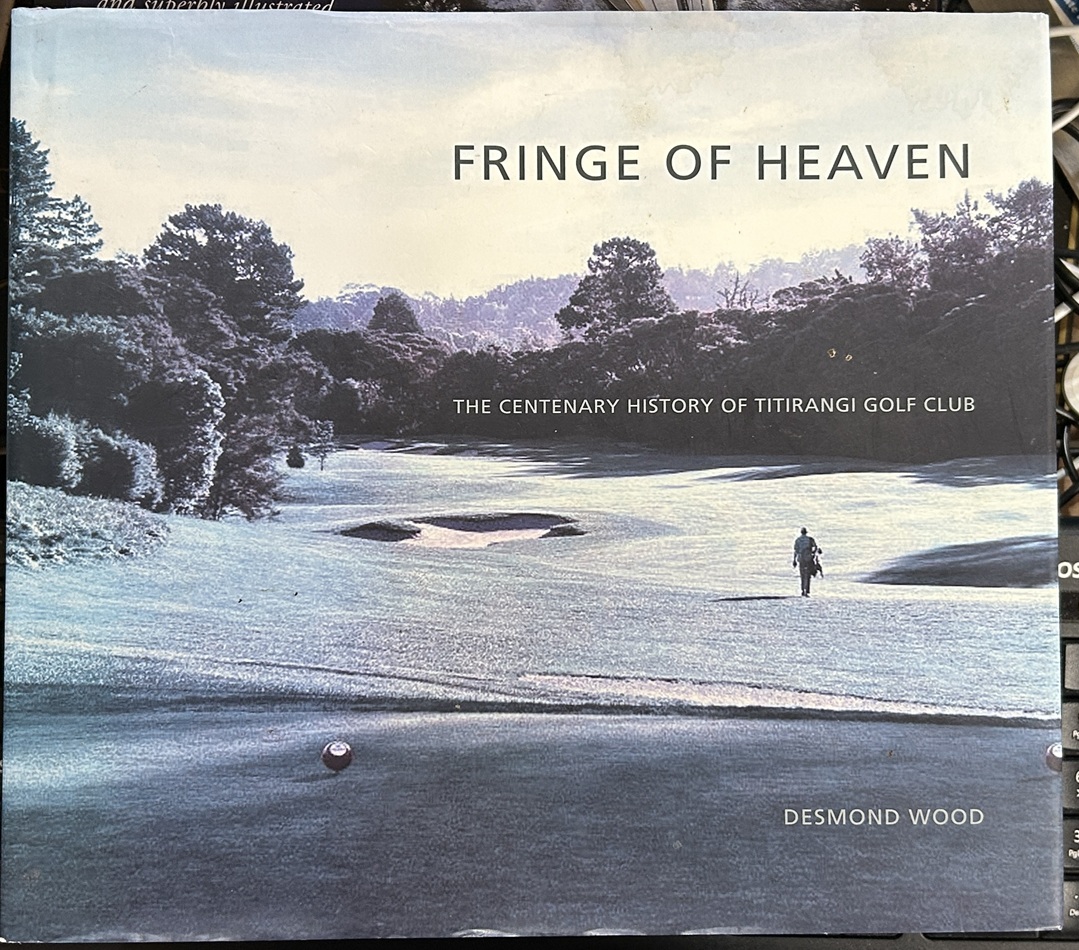 Fringe of Heaven: The Centenary History of Titirangi Golf Club
