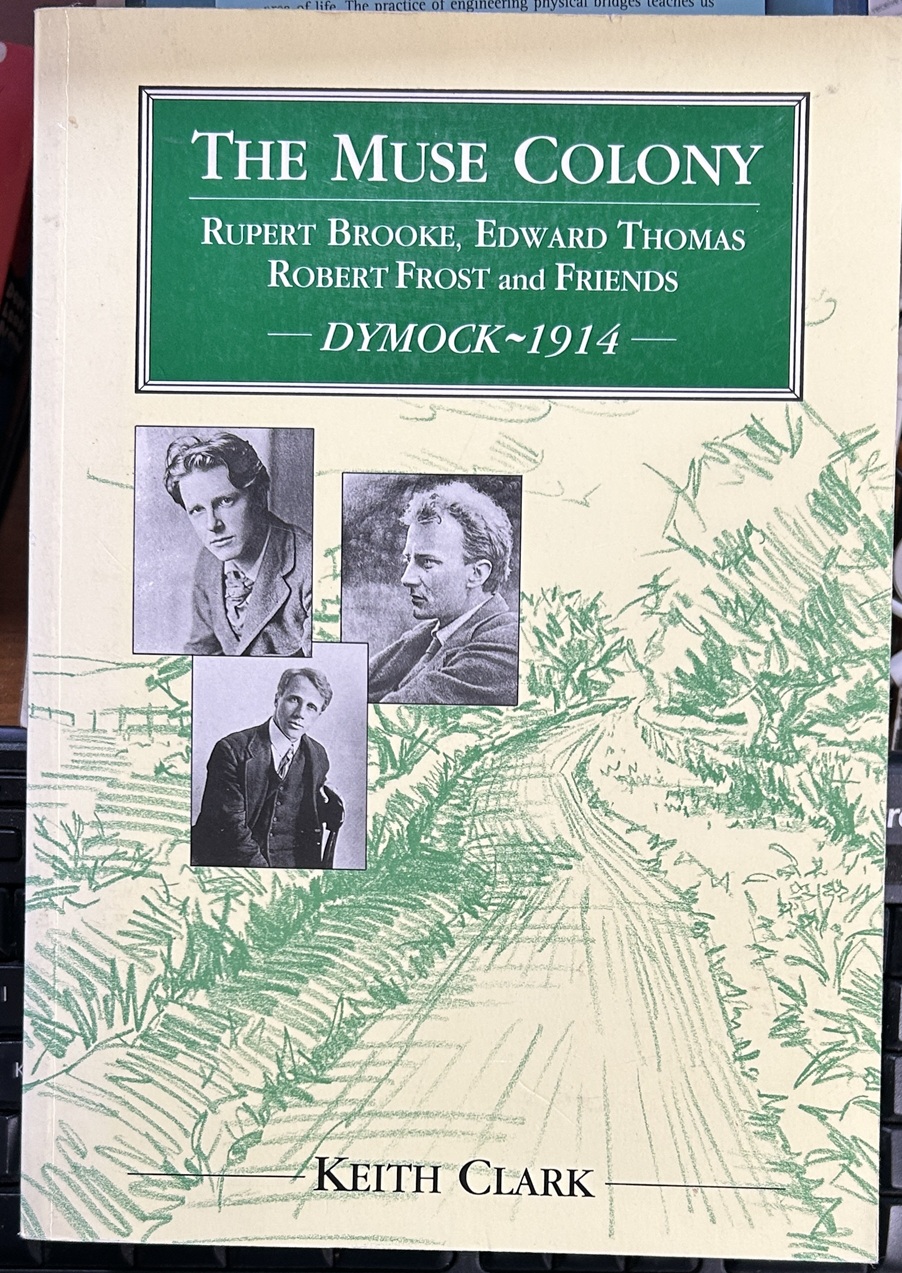 The Muse Colony: Rupert Brooke, Edward Thomas, Robert Frost and Friends at Dymock, 1914
