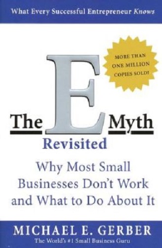 The E Myth Revisited: Why most small businesses don't work and what to do about it