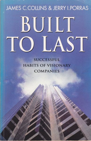 Built to Last Successful habits of visionary companies