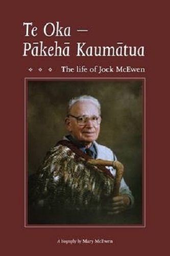 Te Oka - Pakeha Kaumatua The life of Jock McEwen By Mary McEwen Signed
