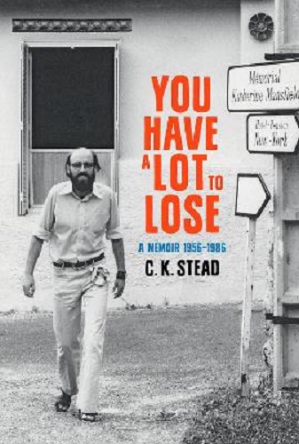 You Have a Lot to Lose A Memoir, 1956-1986 Volume 2 By C. K. Stead