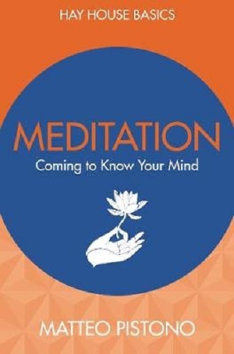 Meditation Coming to Know Your Mind By Matteo Pistono