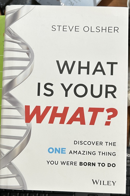 What Is Your WHAT Discover the One Amazing Thing You Were Born to Do