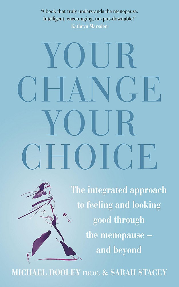 Your Change, Your Choice: The Integrated Approach to Looking and Feeling Good Through the Menopause - And Beyond