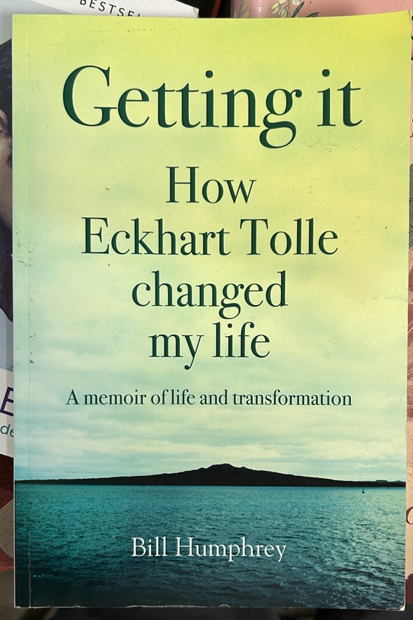 Getting It: How Eckhart Tolle changed my life by Bill Humphrey