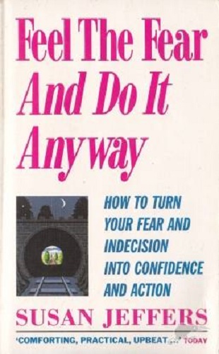 Feel the Fear And Do It Anyway by Susan Jeffers