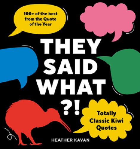 They Said What! Totally Classic Kiwi Quotes