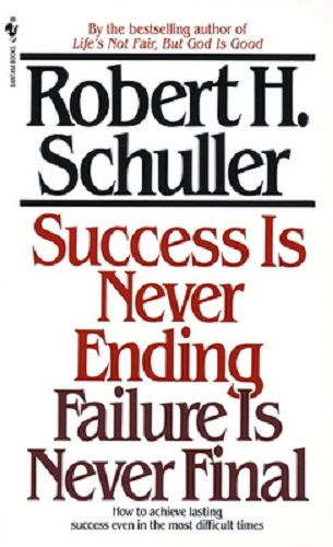 Success Is Never Ending, Failure Is Never Final by Robert Schuller