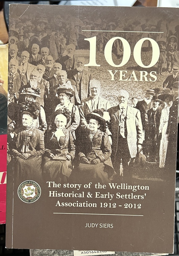 100 Years: The Story of the Wellington Historical and Early Settlers' Association, 1912-2012