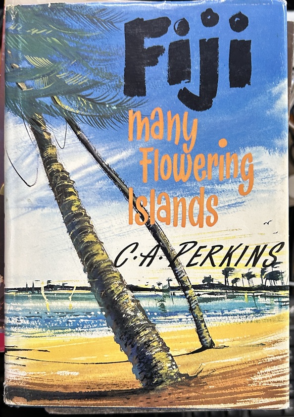 Fiji Many Flowering Islands by C. A. Perkins