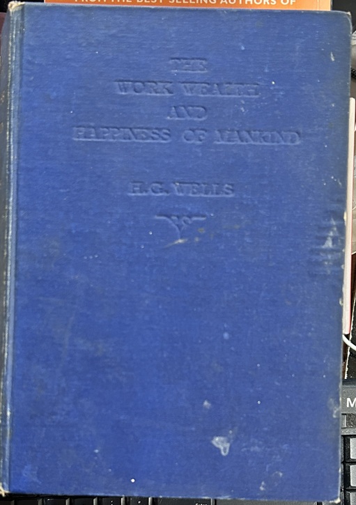 The Work Wealth and Happiness of Mankind by H. G. Wells