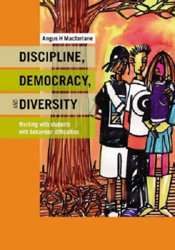 Discipline, Democracy, and Diversity: Working with Students with Behaviour Difficulties