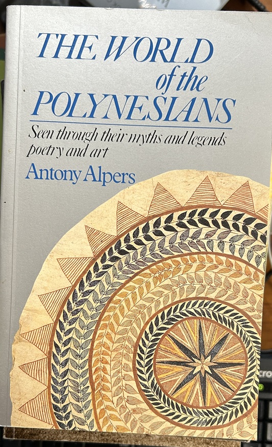 The World of the Polynesians Seen Through Their Myths and Legends, Poetry and Art
