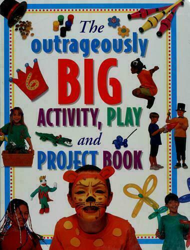The Outrageously Big Activity Play and Project Book